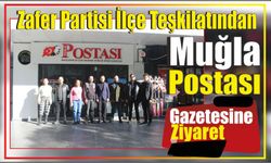 Zafer Partisi İlçe Teşkilatından Muğla Postası Gazetesine Ziyaret