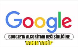 Google’ın algoritma değişikliğine yakın takip