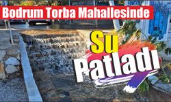 Bodrum Torba Mahallesinde Su Patladı