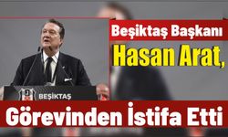 Beşiktaş Başkanı Hasan Arat, görevinden istifa etti