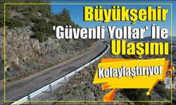 Büyükşehir ‘Güvenli Yollar’ İle Ulaşımı Kolaylaştırıyor