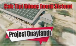 Çatı Tipi Güneş Enerji Sistemi Projesi Onaylandı