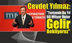 Cevdet Yılmaz: "Turizmde Bu Yıl 60 Milyar Dolar Gelir Bekliyoruz"