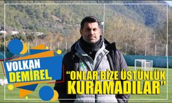 Volkan Demirel, “Onlar bize üstünlük kuramadılar”