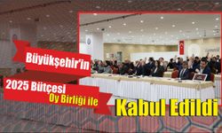 Büyükşehir’in 2025 Bütçesi Oy Birliği ile Kabul Edildi