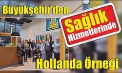 Büyükşehir’den Sağlık Hizmetlerinde Hollanda Örneği