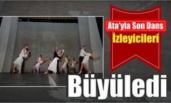 Ata’yla Son Dans İzleyicileri Büyüledi