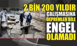 2 bin 200 yıldır çalışmasına depremler bile engel olamadı