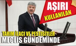 Aşırı kullanılan tarım ilacı ve pestisitler meclis gündeminde