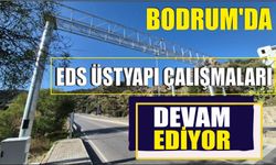 Bodrum’da EDS Üstyapı çalışmaları devam ediyor