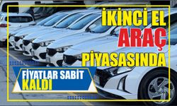 İkinci el araç piyasasında fiyatlar sabit kaldı