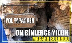 Yol yaparken on binlerce yıllık mağara bulundu