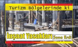 Turizm Bölgelerinde ki İnşaat Yasakları Sona Erdi