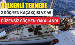 Yelkenli teknede 2 göçmen kaçakçısı ve 45 düzensiz göçmen yakalandı