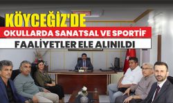 Köyceğiz’de okullarda sanatsal ve sportif faaliyetler ele alınıldı