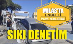 Milas’ta engelli park yerlerine sıkı denetim