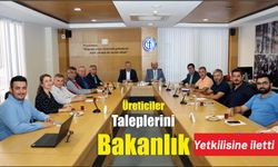 Üreticiler taleplerini bakanlık yetkilisine iletti