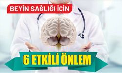 BEYİN SAĞLIĞI İÇİN 6 ETKİLİ ÖNLEM