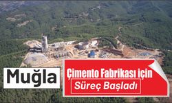 Muğla Çimento Fabrikası için Süreç başladı