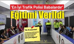 ‘En İyi Trafik Polisi Babalardır’ Eğitimi Verildi