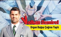 Volkan Demirel Organ Bağışı Çağrısı Yaptı