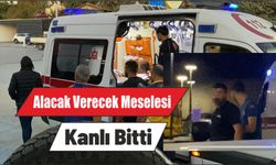 Alacak Verecek Meselesi Kanlı Bitti