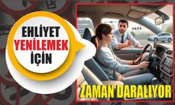 EHLİYET YENİLEMEK İÇİN DE ZAMAN DARALIYOR