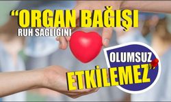 “Organ bağışı ruh sağlığını olumsuz etkilemez”