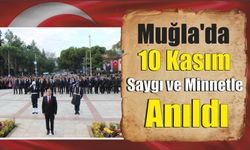 Muğla’da 10 Kasım Saygı ve Minnetle Anıldı