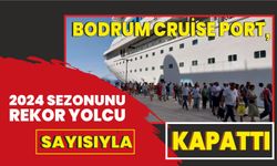 Bodrum Cruise Port, 2024 sezonunu rekor yolcu sayısıyla kapattı