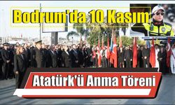 Bodrum’da 10 Kasım Atatürk’ü Anma Töreni