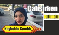 Kayboldu Sanıldı, Çalışırken Bulundu