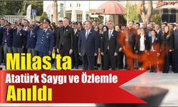 Milas’ta Atatürk Saygı ve Özlemle Anıldı