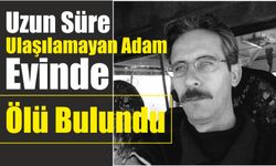 Uzun Süre Ulaşılamayan Adam Evinde Ölü Bulundu