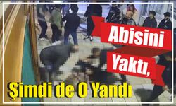 Abisini Yaktı, Şimdi de O Yandı