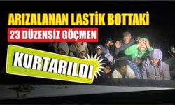 Arızalanan lastik bottaki 23 düzensiz göçmen kurtarıldı