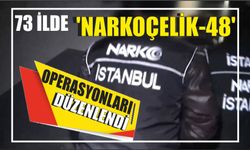 73 ilde 'Narkoçelik-48' operasyonları düzenlendi