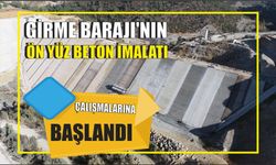 Girme Barajı’nın ön yüz beton imalatı çalışmalarına başlandı