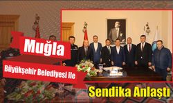 Muğla Büyükşehir Belediyesi ile Sendika Anlaştı