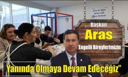 Başkan Aras “Engelli Bireylerimizin Yanında Olmaya Devam Edeceğiz”