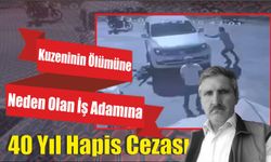 Kuzeninin Ölümüne Neden Olan İş Adamına 40 Yıl Hapis Cezası