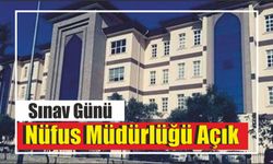 Sınav günü Nüfus Müdürlüğü Açık