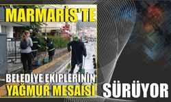 Marmaris'te belediye ekiplerinin yağmur mesaisi sürüyor