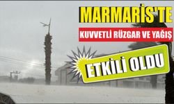 MARMARİS'TE KUVVETLİ RÜZGAR VE YAĞIŞ ETKİLİ OLDU