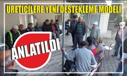 ÜRETİCİLERE YENİ DESTEKLEME MODELİ ANLATILDI