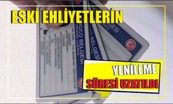 Eski ehliyetlerin yenileme süresi uzatıldı