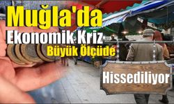 Muğla'da Ekonomik Kriz Büyük Ölçüde Hissediliyor