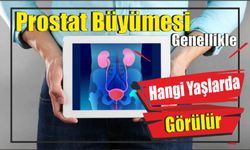 Prostat Büyümesi Genellikle Hangi Yaşlarda Görülür