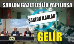 ŞABLON GAZETECİLİK YAPILIRSA ŞABLON İLANLAR GELİR