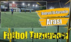 Bodrum’da Kurumlar Arası Futbol Turnuvası